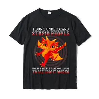 Я не понимаю глупых людей, футболка для влюбленных в милых драконов, Новые Классические футболки, хлопковые футболки для вечеринок  0